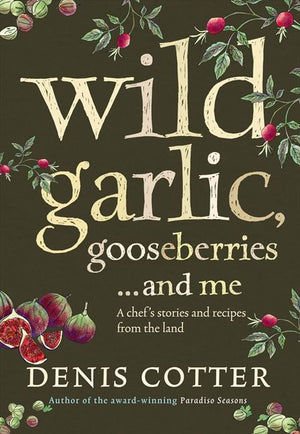 Wild Garlic, Gooseberries and Me: A chef’s stories and recipes from the land