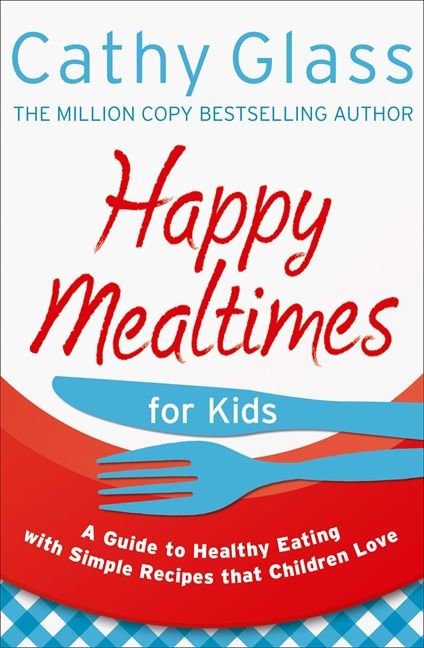 Happy Mealtimes for Kids: A Guide To Making Healthy Meals That Children Love (9780007497485)
