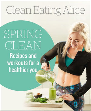 Clean Eating Alice Spring Clean: Recipes and Workouts for a Healthier You (9780008168100)