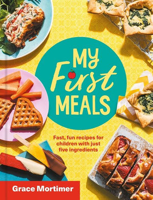 My First Meals: Fast and fun recipes for children with just five ingredients (9780008509293)