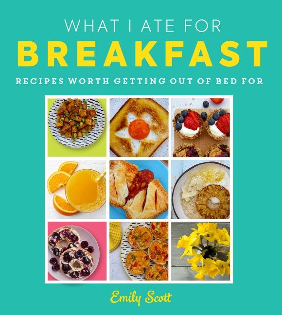 What I Ate for Breakfast: Food worth getting out of bed for (9780008518172)