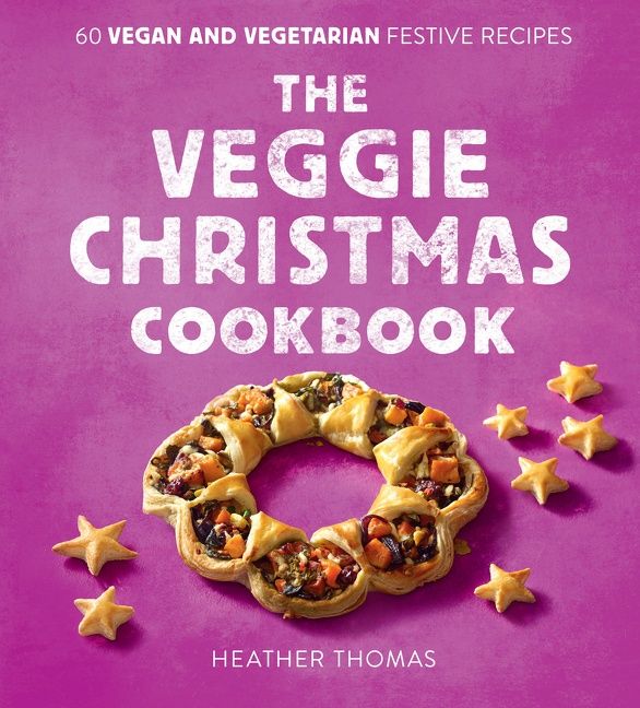 The Veggie Christmas Cookbook: 60 Vegan and Vegetarian Festive Recipes (9780008551179)