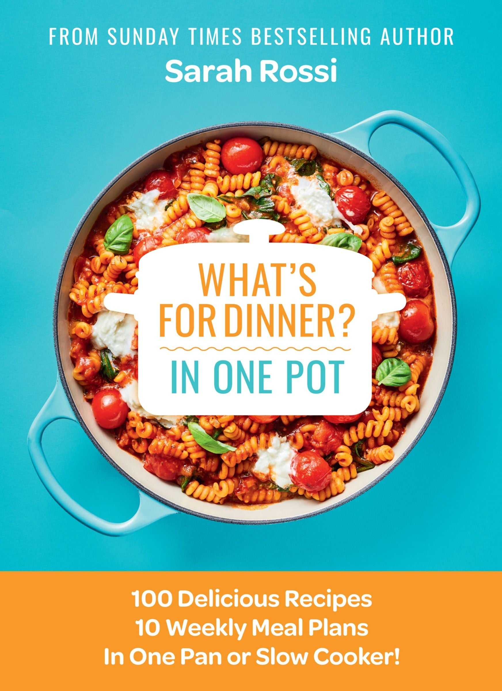 What's for Dinner in One Pot?: 100 Delicious Recipes, 10 Weekly Meal Plans, In One Pan or Slow Cooker! (9780008567712)