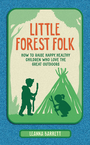 Little Forest Folk: How to raise happy, healthy children who love the great outdoors (9780008586485)