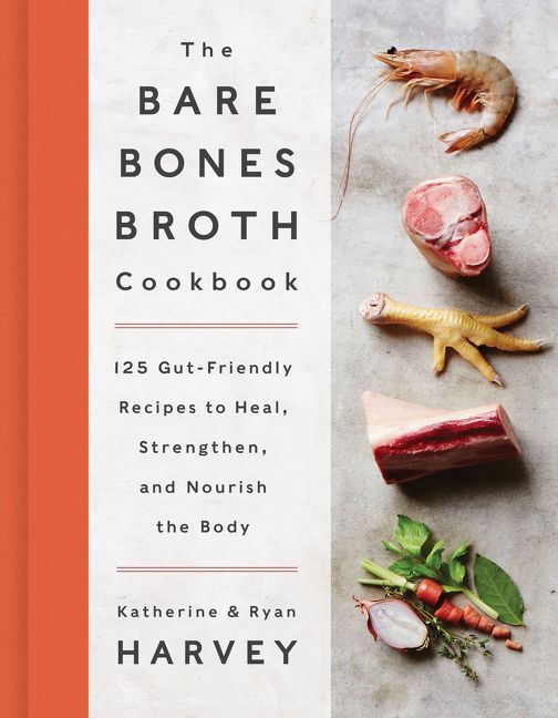 The Bare Bones Broth Cookbook