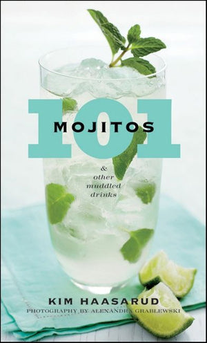 101 Mojitos And Other Muddled Drinks