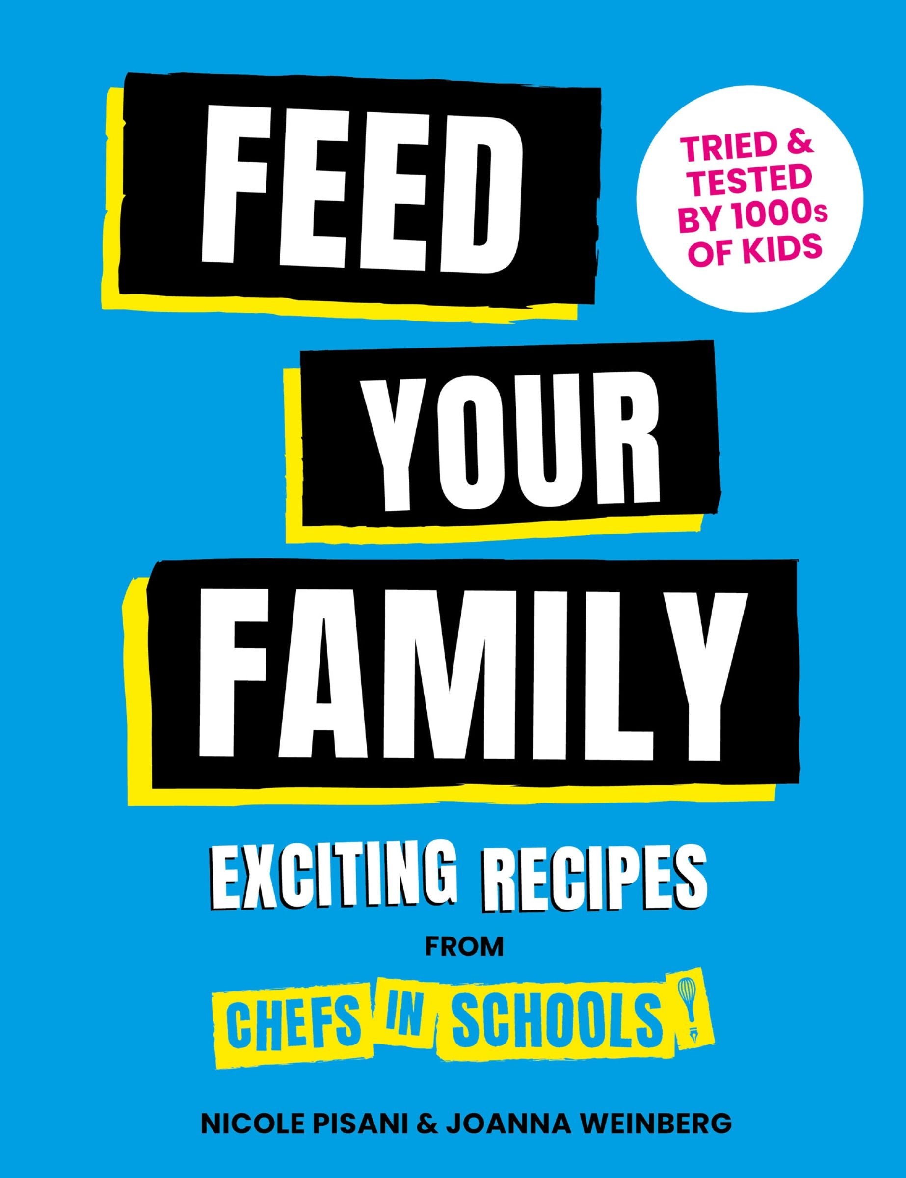 Feed Your Family: Exciting recipes from Chefs in Schools, Tried and Tested by 1000s of kids (9781911663874)